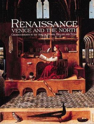 Renaissance Venice and the North : crosscurrents in the time of Bellini, Dürer, and Titian