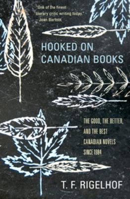 Hooked on Canadian books : the good, the better, and the best Canadian novels since 1984