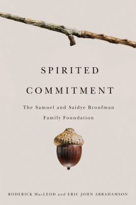 Spirited commitment : the Samuel and Saidye Bronfman Family Foundation, 1952-2007