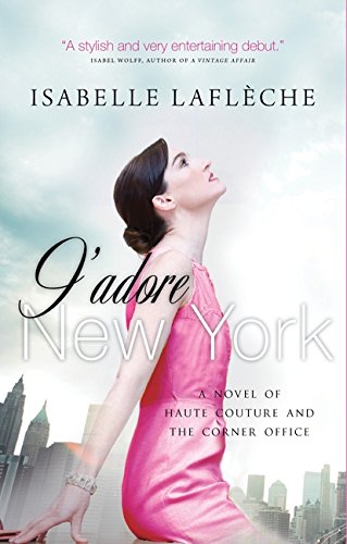 J'adore New York : a novel of haute couture and the corner office