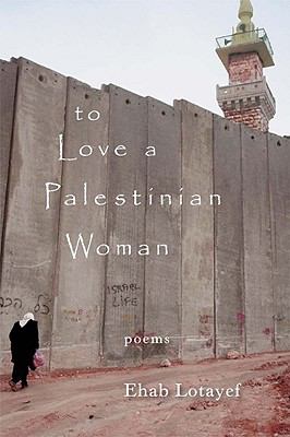To love a Palestinian woman : poems in English and Arabic