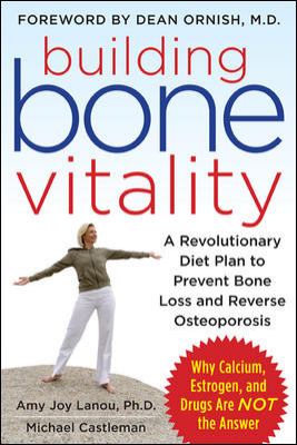 Building bone vitality : a revolutionary diet plan to prevent bone loss and reverse osteoporosis