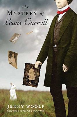 The mystery of Lewis Carroll : discovering the whimsical, thoughtful and sometimes lonely man who created Alice in Wonderland
