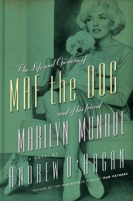 The life and opinions of Maf the dog, and of his friend Marilyn Monroe : a novel