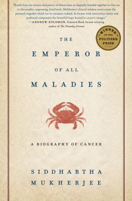 The emperor of all maladies : a biography of cancer