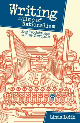 Writing in the time of nationalism : from Two Solitudes to blue Metropolis