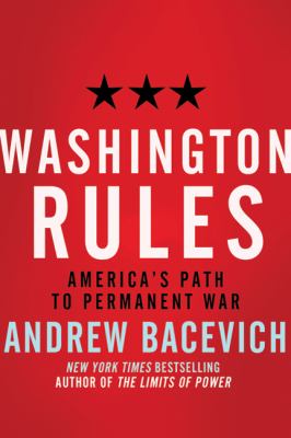 Washington rules : America's path to permanent war