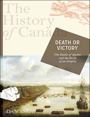 Death or victory : the battle of Quebec and the birth of an empire