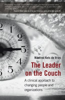 The leader on the couch : a clinical approach to changing people and organizations