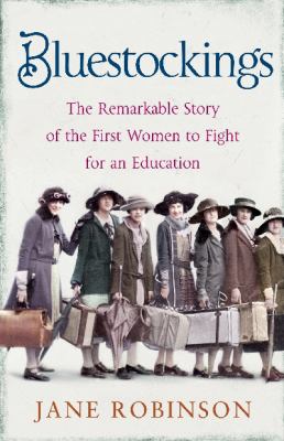 Bluestockings : the remarkable story of the first women to fight for an education