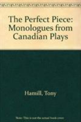The perfect piece : monologues from Canadian plays