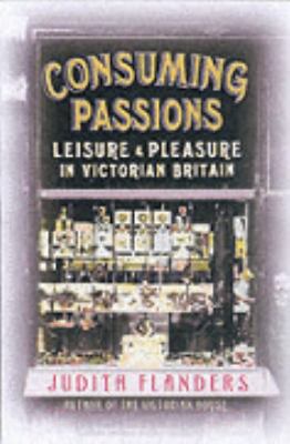 Consuming passions : leisure and pleasure in Victorian Britain