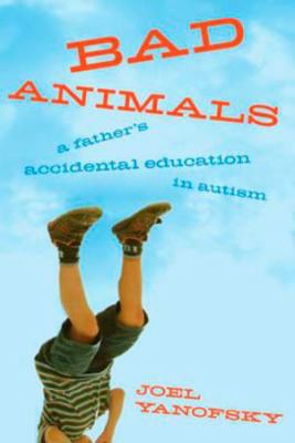 Bad animals : a father's accidental education in autism