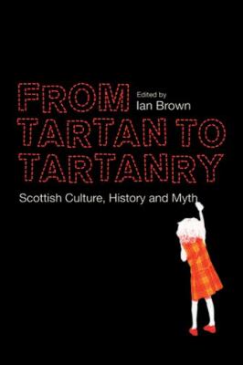 From tartan to tartanry : Scottish culture, history and myth