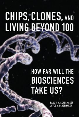 Chips, clones, and living beyond 100 : how far will the biosciences take us?