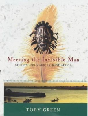 Meeting the invisible man : secrets and magic in West Africa