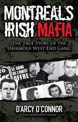 Montreal's Irish mafia : the true story of the infamous West End Gang