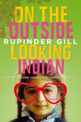 On the outside looking Indian : how my second childhood changed my life