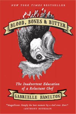 Blood, bones, and butter : the inadvertent education of a reluctant chef