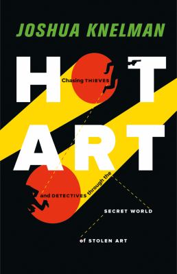 Hot art : chasing thieves and detectives through the secret world of stolen art