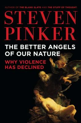 The better angels of our nature : why violence has declined