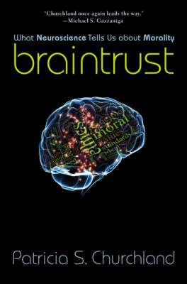 Braintrust : what neuroscience tells us about morality