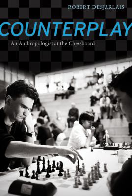 Counterplay : an anthropologist at the chessboard