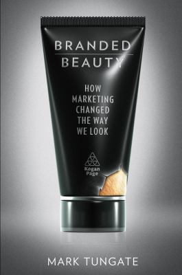 Branded beauty [eBook] : how marketing changed the way we look