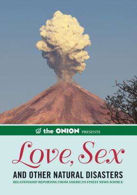 The onion presents love, sex and other natural disasters [eBook] : relationship reporting from America's finest news source