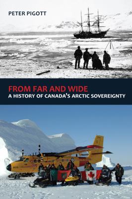 From far and wide : a complete history of Canada's Arctic sovereignty