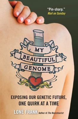 My beautiful genome : exposing our genetic future, one quirk at a time