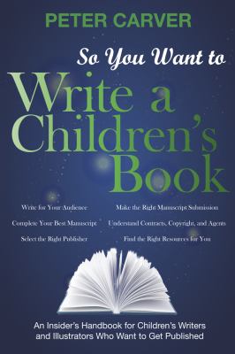 So you want to write a children's book : an insider's handbook for children's writers and illustrators who want to get published