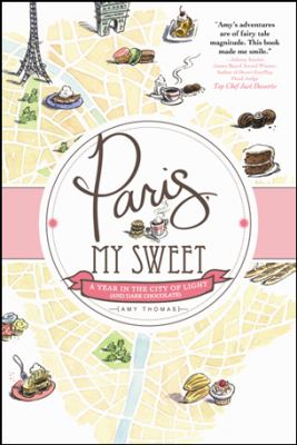 Paris, my sweet : a year in the city of light (and dark chocolate)