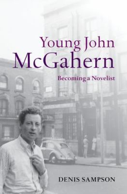 Young John McGahern : becoming a novelist
