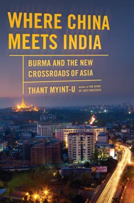Where China meets India : Burma and the new crossroads of Asia