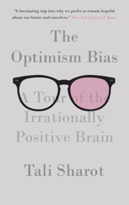 The optimism bias : a tour of the irrationally positive brain