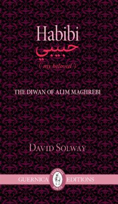 Habibi (my beloved) : the diwan of Alim Maghrebi