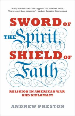 Sword of the spirit, shield of faith : religion in American war and diplomacy