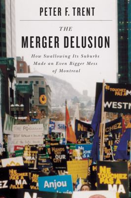 The merger delusion : how swallowing its suburbs made an even bigger mess of Montreal