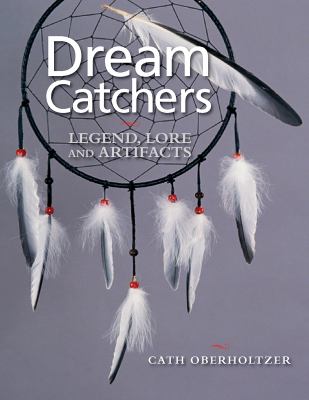 Dream catchers : legend, lore and artifacts