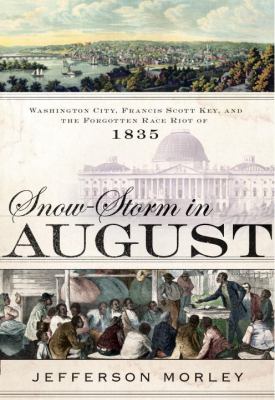Snow-storm in August : Washington City, Francis Scott Key, and the forgotten race riot of 1835