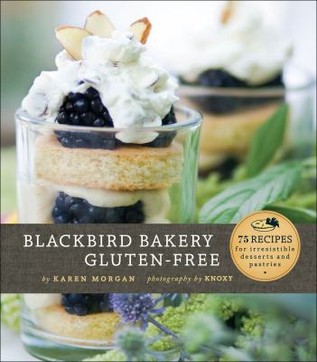 Blackbird Bakery gluten-free [eBook] : 75 recipes for irresistible desserts and pastries