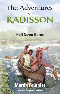 The adventures of Radisson : hell never burns