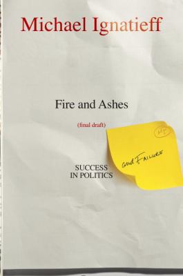 Fire and ashes : success and failure in politics