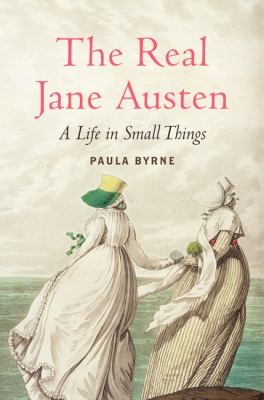 The real Jane Austen : a life in small things