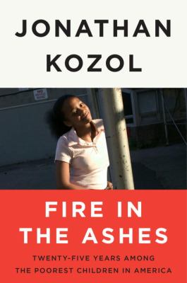Fire in the ashes : twenty-five years among the poorest children in America