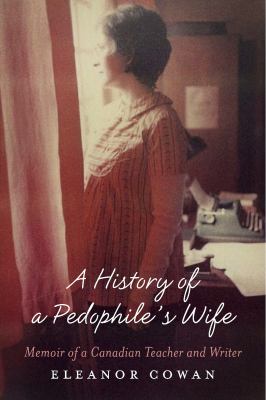 A History of a Pedophile's Wife [eBook] : Memoir of a Canadian Teacher and Writer