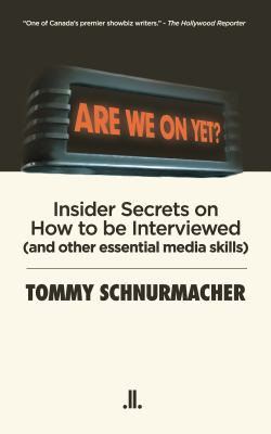 Are we on yet? : insider secrets on how to be interviewed (and other essential media skills)