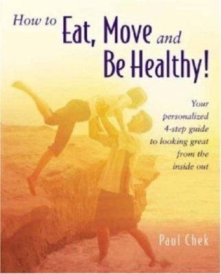 How to eat, move and be healthy! : your personalized 4-step guide to looking and feeling great from the inside out