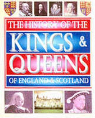 The history of the kings & queens of England & Scotland.